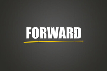 Forward.. A blackboard with white text. Illustration with grunge text style.