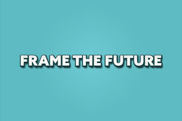 Frame the Future. A Illustration with white text isolated on light green background.