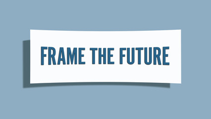 Frame the Future. A card isolated on blue background.