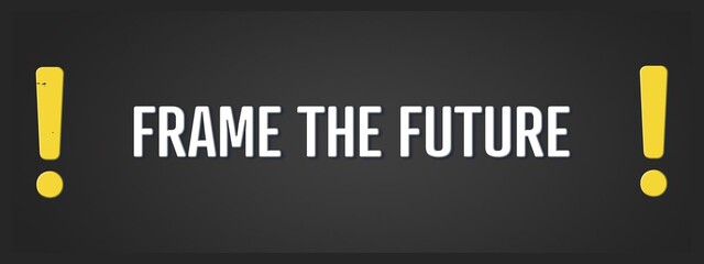 Frame the Future. A blackboard with white text. Illustration with grunge text style.