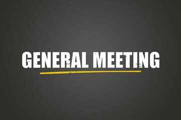 General Meeting. A blackboard with white text. Illustration with grunge text style.