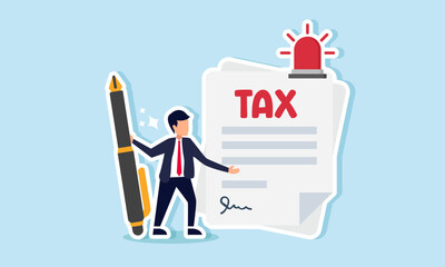 A businessman standing with a pen next to an alarmed TAX paper, illustration of approval in settling TAX that burdens the company