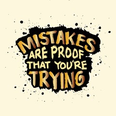Mistakes are proof that you're trying. Hand drawn lettering. Inspirational quote. Motivational background.