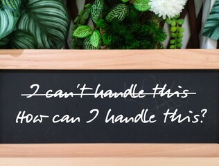 Chalkboard written I can't handle this! - replace with - How can I handle this? - Self-limiting...