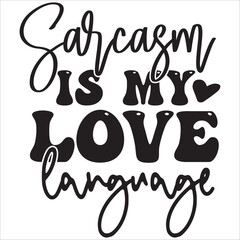 sarcasm is my love language.it is a very special design for used anywhere.this is very unique design.it is a creative design