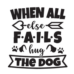 when all else fails hug the dog background inspirational positive quotes, motivational, typography, lettering design	