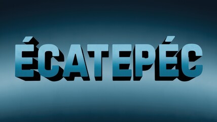 Obraz premium 3D Text Design of Écatepec on a Gradient Blue Background for Artistic or Geographical Use