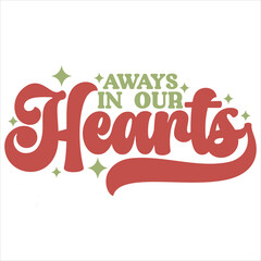 Fototapeta premium AWAYS IN OUR HEARTS CHRISTMAS -T SHIRT DESIGN