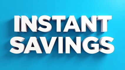 Eye catching INSTANT SAVINGS text in 3D on a vibrant blue background