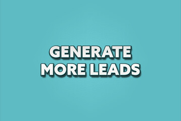 Fototapeta premium Generate more Leads. A Illustration with white text isolated on light green background.