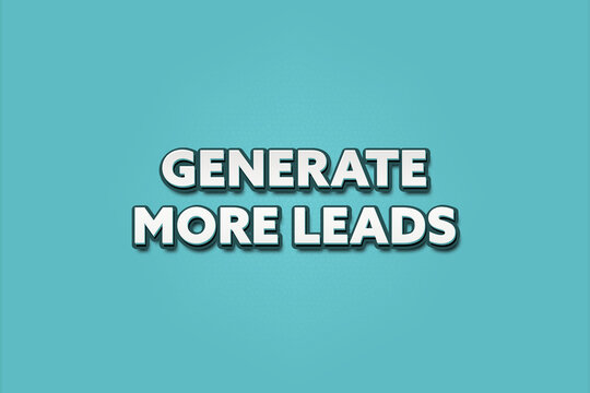 Generate more Leads. A Illustration with white text isolated on light green background.