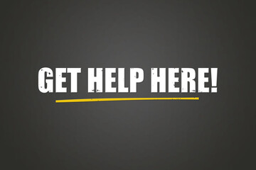 Get help here.. A blackboard with white text. Illustration with grunge text style.