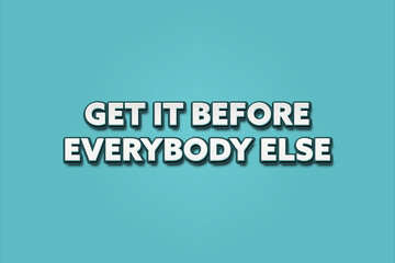 get it before everybody else. A Illustration with white text isolated on light green background.