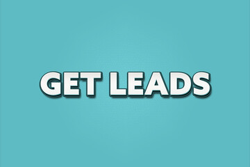 Get Leads. A Illustration with white text isolated on light green background.