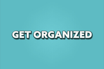 Get organized. A Illustration with white text isolated on light green background.