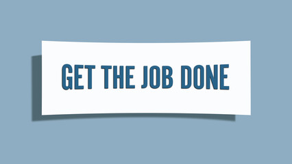 get the job done. A card isolated on blue background.