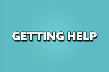 Getting Help. A Illustration with white text isolated on light green background.