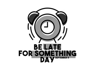 Be Late for Something Day. September 5.