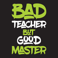 Bad Teacher But Good Master T-shirt Design