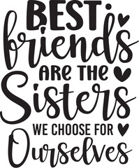 Best Friends Are The Sisters We Choose For Ourselves