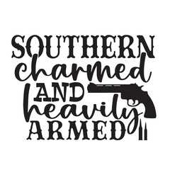 southern charmed and heavily armed background inspirational positive quotes, motivational, typography, lettering design