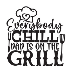 everybody chill dad in on the grill background inspirational positive quotes, motivational, typography, lettering design