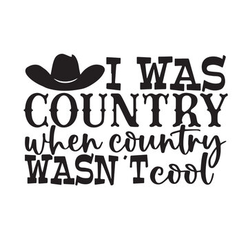 i was country when contry wasn't cool background inspirational positive quotes, motivational, typography, lettering design