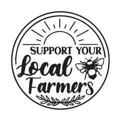support your local farmers background inspirational positive quotes, motivational, typography, lettering design