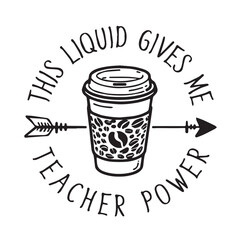 this liquid gives me teacher power logo inspirational positive quotes, motivational, typography, lettering design