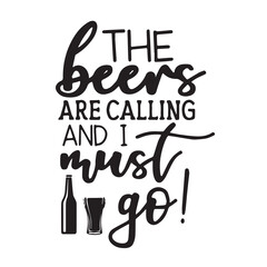 the beers are calling and i must go background inspirational positive quotes, motivational, typography, lettering design