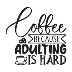 coffee because adulting is hard background inspirational positive quotes, motivational, typography, lettering design