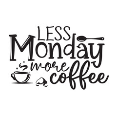 less monday more coffee background inspirational positive quotes, motivational, typography, lettering design