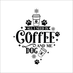 All i need is coffee and me dog Svg