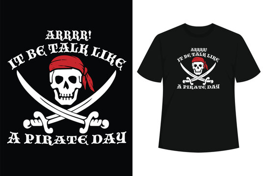 ARRRR! It Be Talk Like A Pirate Day T-Shirt