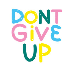 Don't give up, with the letters blue, yellow, green and pink Vector for silkscreen, dtg, dtf, t-shirts, signs, banners, Subimation Jobs or for any application