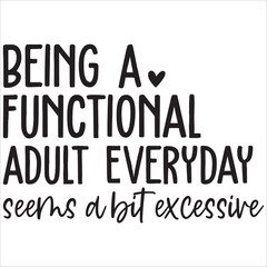 being a functional adult everyday seems a bit excessive.it is a very special design for used anywhere.this is very unique design.it is a creative design