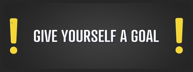 Give yourself a goal.. A blackboard with white text. Illustration with grunge text style.