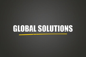 Global Solutions. A blackboard with white text. Illustration with grunge text style.