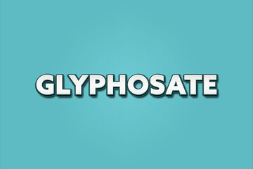 Glyphosate. A Illustration with white text isolated on light green background.