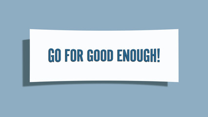Go for good enough. A card isolated on blue background.