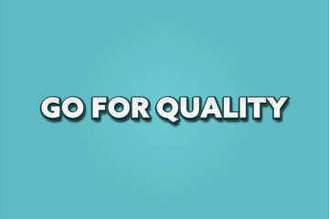 Go for Quality. A Illustration with white text isolated on light green background.