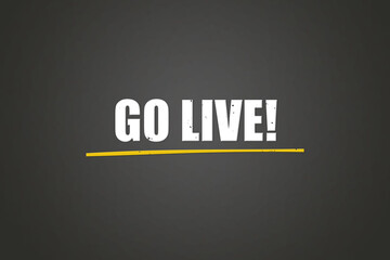 Go Live. A blackboard with white text. Illustration with grunge text style.