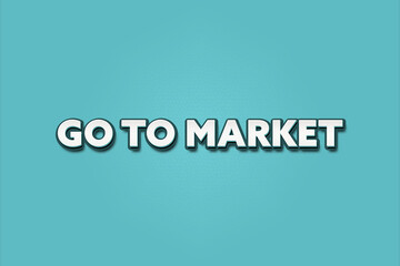 Obraz premium Go to Market. A Illustration with white text isolated on light green background.