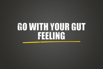 go with your gut feeling. A blackboard with white text. Illustration with grunge text style.