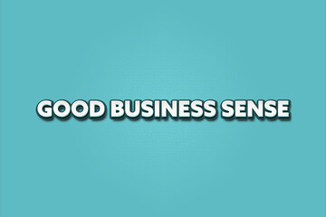 Good Business Sense. A Illustration with white text isolated on light green background.