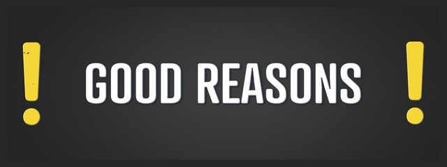 Fototapeta premium Good Reasons. A blackboard with white text. Illustration with grunge text style.