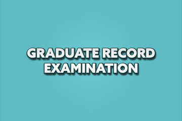 Graduate Record Examination. A Illustration with white text isolated on light green background.