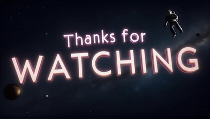 The text "Thanks for Watching" is floating in space, glowing letters, surrounded by stars and planets
