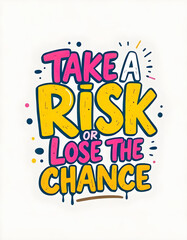 Take a risk or lose the chance t shirt