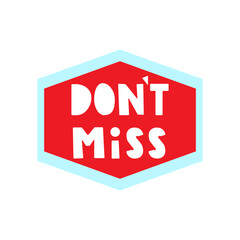 Don't miss. Badge. Marketing design. Vector illustration on white background.